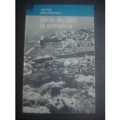 VICTOR BARLADEANU - DE LA DUNARE LA ADRIATICA