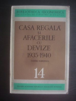 COSTIN MURGESCU - CASA REGALA SI AFACERILE CU DEVIZE (1935- 1940) foto