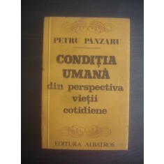 PETRU PANZARU - CONDITIA UMANA DIN PERSPECTIVA VIETII COTIDIENE