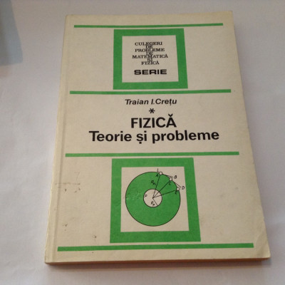 Fizica Teorie Si Probleme Vol.1 - Traian I. Cretu,RF3 foto