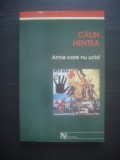 CALIN HENTEA - ARME CARE NU UCID