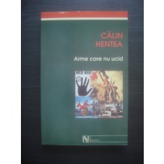 CALIN HENTEA - ARME CARE NU UCID