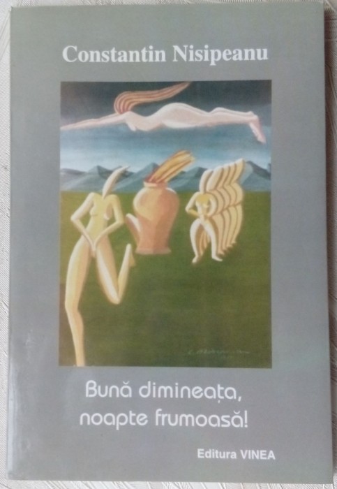 CONSTANTIN NISIPEANU - BUNA DIMINEATA, NOAPTE FRUMOASA! (POEME ed princeps 1998)