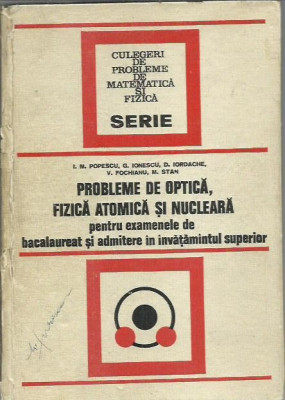 AMS* - I. M. Popescu - PROBLEME DE OPTICA, FIZICA ATOMICA SI NUCLEARA foto