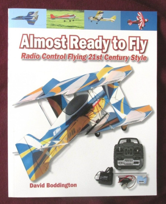 ALMOST READY TO FLY. Radio Control Flying 21st Century Style- D. Bodington, 2007