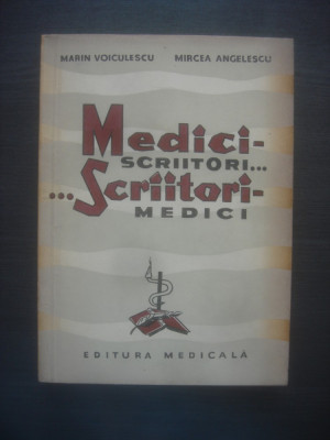 M. VOICULESCU, M. ANGELESCU - MEDICI SCRIITORI... SCRIITORI MEDICI... foto