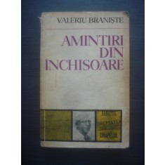 VALERIU BRANISTE - AMINTIRI DIN INCHISOARE