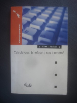 GENE I. ROCHLIN - CALCULATORUL: BINEFACERE SAU BLESTEM? foto