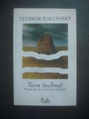 TEODOR BACONSKY - TURN INCLINAT (FRAGMENTE DE ARHEOLOGIE PROFETICA) foto