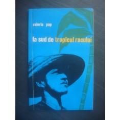 VALERIU POP - LA SUD DE TROPICUL RACULUI
