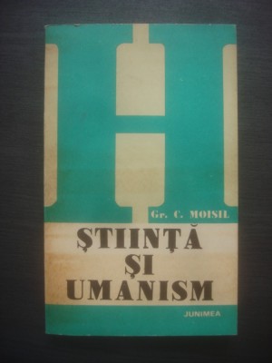 GR. C. MOISIL - STIINTA SI UMANISM foto