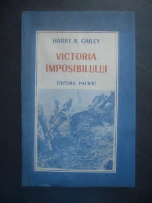 HARRY A. GAILEY - VICTORIA IMPOSIBILULUI foto