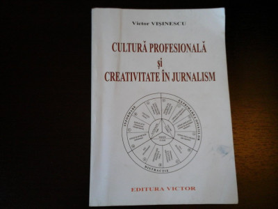 Cultura profesionala si creativitate in jurnalism - Victor Visinescu, 2008, 318p foto