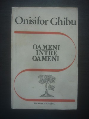 ONISIFOR GHIBU - OAMENI INTRE OAMENI foto