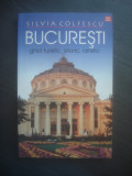 SILVIA COLFESCU - BUCURESTI, GHID TURISTIC, ISTORIC, ARTISTIC