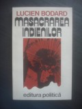 LUCIEN BODARD - MASACRAREA INDIENILOR