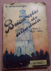 Bucurestii de altadata. Vol. 1 (1871-1887). Editia 1927 - Constantin Bacalbasa foto