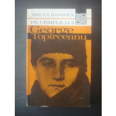 MIRCEA HANDOCA - PE URMELE LUI GEORGE TOPARCEANU