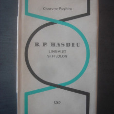 CICERONE POGHIRC - B. P. HASDEU, LINGVIST SI FILOLOG