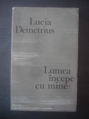 LUCIA DEMETRIUS - LUMEA INCEPE CU MINE foto