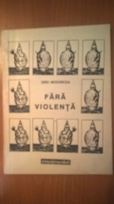 Grid Modorcea - Fara violenta (Editura Evenimentul, 1992) foto
