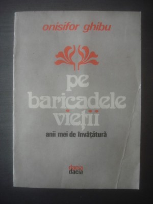 ONISIFOR GHIBU - PE BARICADELE VIETII, ANII MEI DE INVATATURA foto