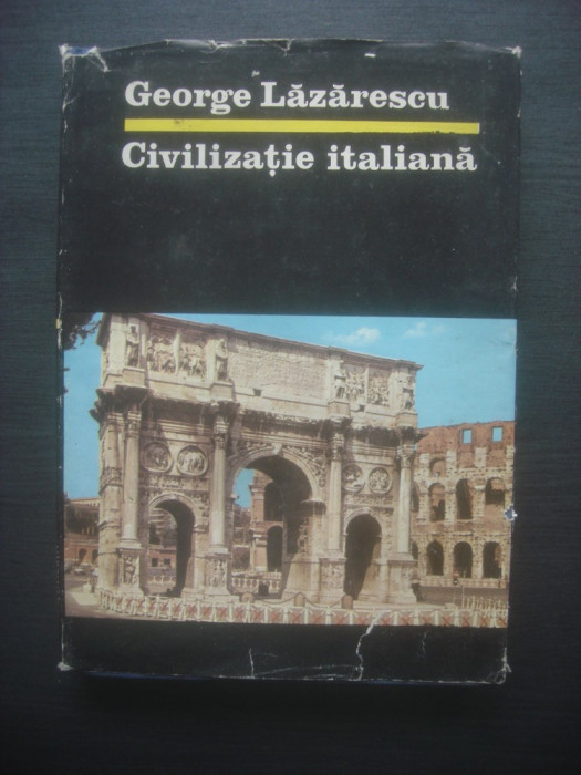 GEORGE LĂZĂRESCU - CIVILIZAŢIE ITALIANĂ