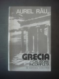 AUREL RAU - GRECIA, CALATORIE INCOMPLETA