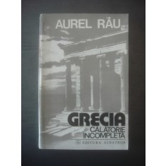 AUREL RAU - GRECIA, CALATORIE INCOMPLETA