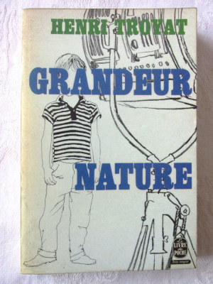 &amp;quot;GRANDEUR NATURE&amp;quot;, Henri Troyat, 1968. Colectia LE LIVRE DE POCHE foto