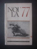 NOI, LA 77 (ANTOLOGIE TEXTE SCRIITORI ROMANI)