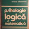 Nicolae Margineanu - Psihologie logica si matematica (Editura Dacia, 1975)