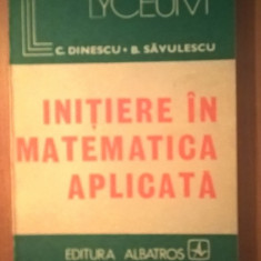 Initiere in matematica aplicata - C. Dinescu; B. Savulescu (Albatros, 1984)