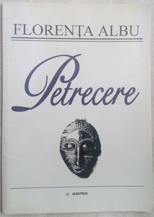 FLORENTA ALBU - PETRECERE (VERSURI, editia princeps - 1998)