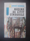 ANDRE MAUROIS - MAŞINA DE CITIT G&Acirc;NDURILE
