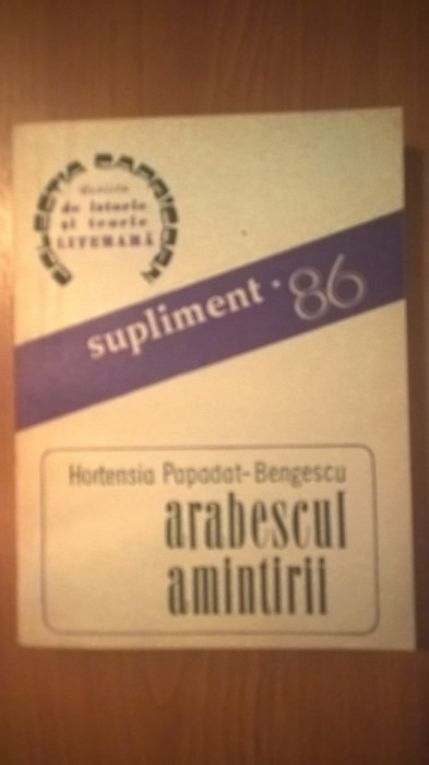 Hortensia Papadat-Bengescu - Arabescul amintirii - roman memorialistic (1986)
