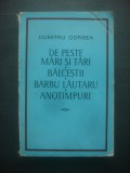 DUMITRU CORBEA - DE PESTE MĂRI ŞI ŢĂRI, BĂLCEŞTII, BARBU LĂUTARU, ANOTIMPURI