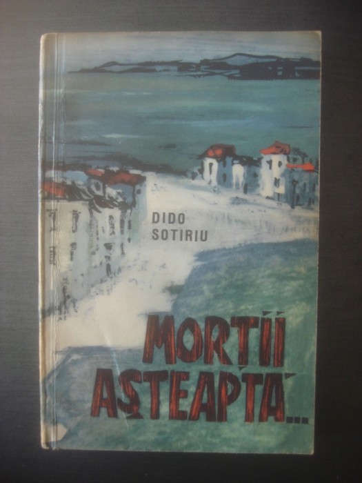 DIDO SOTIRIU - MORŢII AŞTEAPTĂ...