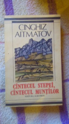 Cintecul stepei,Cintecul muntilor-Cinghiz Aitmatov foto