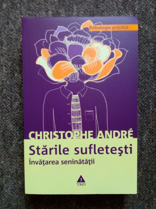 Starile sufletesti. Invatarea seninatatii &ndash; Christophe Andre