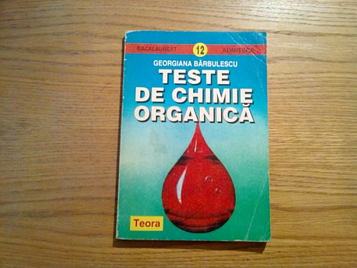 TESTE de CHIMIE ORGANICA - Georgiana Barbulescu - Teora, 1998, 246 p.