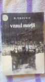 Vasul mortii-istorisirea unui marinar american-B.Traven, 1964