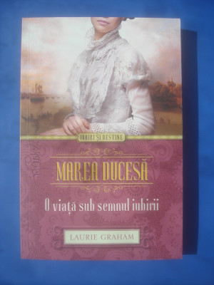 LAURIE GRAHAM - MAREA DUCESĂ (O VIAȚĂ SUB SEMNUL IUBIRII) foto