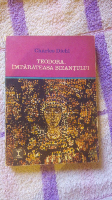 Teodora,imparateasa bizantului-Charles Diehl