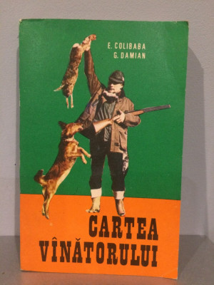 Cartea Vinatorului - Epaminonda Colibaba, George Damian, 1977 foto