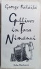 GEORGE BALAITA - GULLIVER IN TARA NIMANUI (TEXTE, 1964-1988 / 1990-1994)
