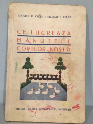 Ce Lucreaza ManuteleCopiilor Nostri - Apostol D. Culea si Nicolae S. Culea foto