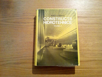 CONSTRUCTII HIDROTEHNICE Vol. II - Radu Priscu - Editura Didactica, 1974, 818 p. foto