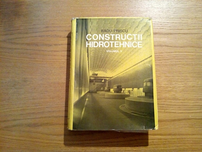 CONSTRUCTII HIDROTEHNICE Vol. II - Radu Priscu - Editura Didactica, 1974, 818 p.