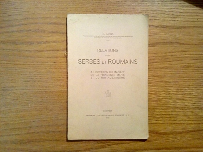 RELATIONS ENTRE SERBES ET ROUMAINS - N. Iorga - 1922, 50 p.; lb. franceza